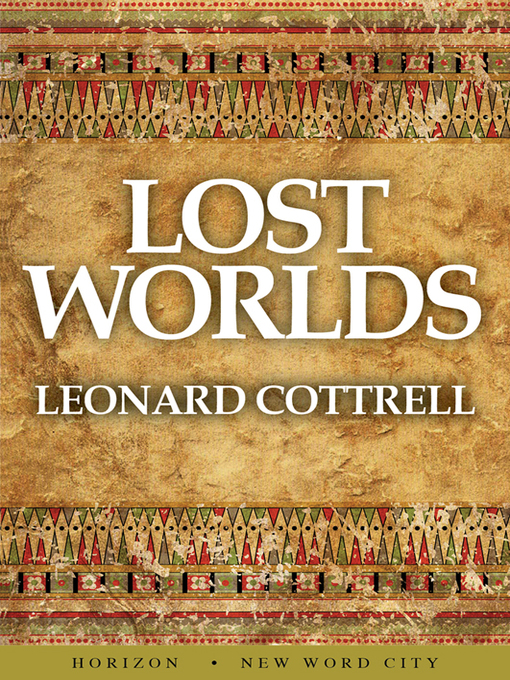 Title details for Lost Worlds by Leonard Cottrell - Available